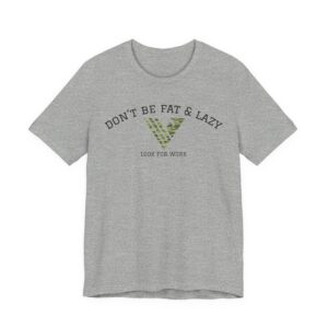 Don't Be Fat & Lazy Mindset Shirt
